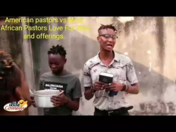 Video: Real House Of Comedy – American Pastors Vs African Pastors Love For Tithe and Offering